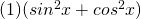  (1)(sin^2 x + cos^2 x)