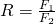 R = \frac{F_1}{F_2}