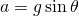 a = g\sin{\theta} 