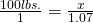Rendered by QuickLaTeX.com \frac{100 lbs.}{1} = \frac{x}{1.07}