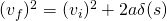 (v_f)^2 = (v_i)^2 + 2a\delta(s)