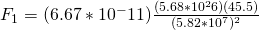 F_1 = (6.67*10^-11)\frac{(5.68*10^26)(45.5)}{(5.82*10^7)^2}